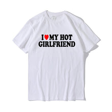 Load image into Gallery viewer, Funny I Love My Hot Girlfriend T-Shirt 100% Cotton Couple Graphic T Shirt Men Boyfriends Gifts custom handmade print bf gf
