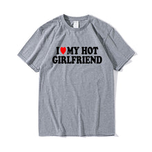 Load image into Gallery viewer, Funny I Love My Hot Girlfriend T-Shirt 100% Cotton Couple Graphic T Shirt Men Boyfriends Gifts custom handmade print bf gf
