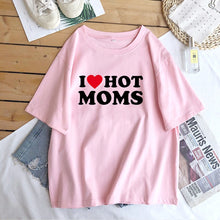 Load image into Gallery viewer, I Love Hot Moms Tshirt Women Summer Cotton Short Sleeve Mom Mother&#39;s Day T Shirt Funny meme Print Tee Shirt custom handmade print
