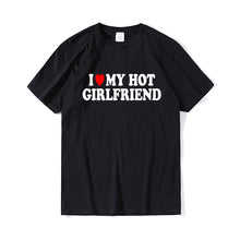 Load image into Gallery viewer, Funny I Love My Hot Girlfriend T-Shirt 100% Cotton Couple Graphic T Shirt Men Boyfriends Gifts custom handmade print bf gf
